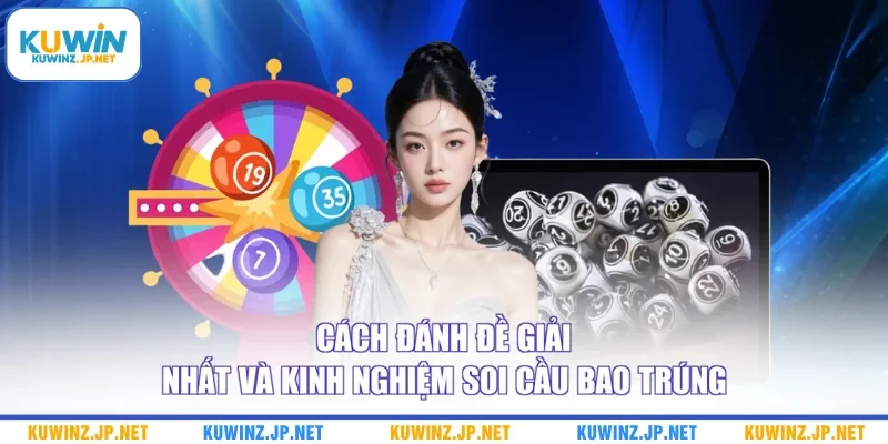 Cách Đánh Đề Giải Nhất Và Kinh Nghiệm Soi Cầu Bao Trúng