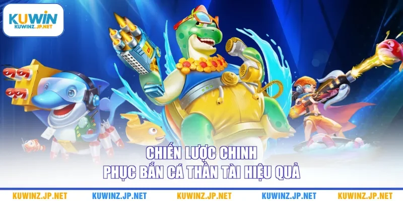 Chiến lược chinh phục Bắn cá Thần Tài hiệu quả