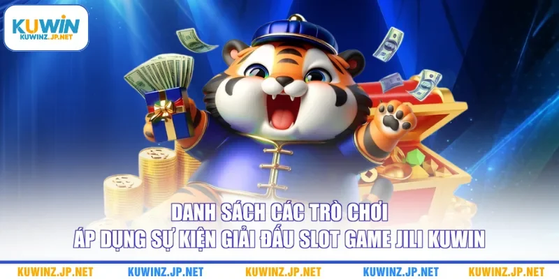 Danh sách các trò chơi áp dụng sự kiện giải đấu slot game Jili Kuwin