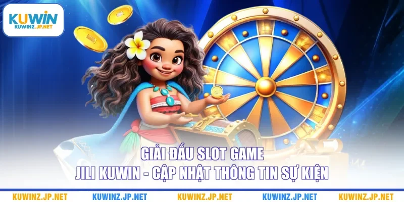 Giải Đấu Slot Game Jili Kuwin - Cập Nhật Thông Tin Sự Kiện