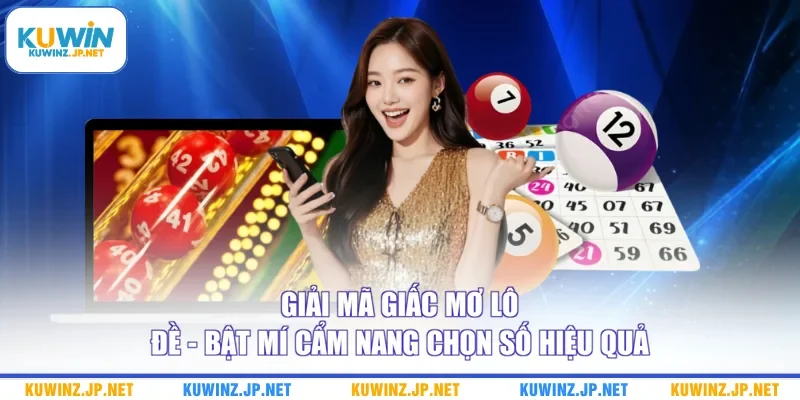 Giải Mã Giấc Mơ Lô Đề - Bật Mí Cẩm Nang Chọn Số Hiệu Quả