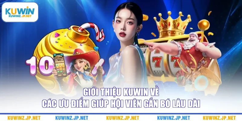 Giới thiệu Kuwin về các ưu điểm giúp hội viên gắn bó lâu dài