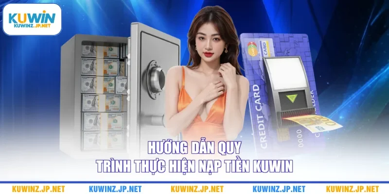 Hướng dẫn quy trình thực hiện nạp tiền Kuwin