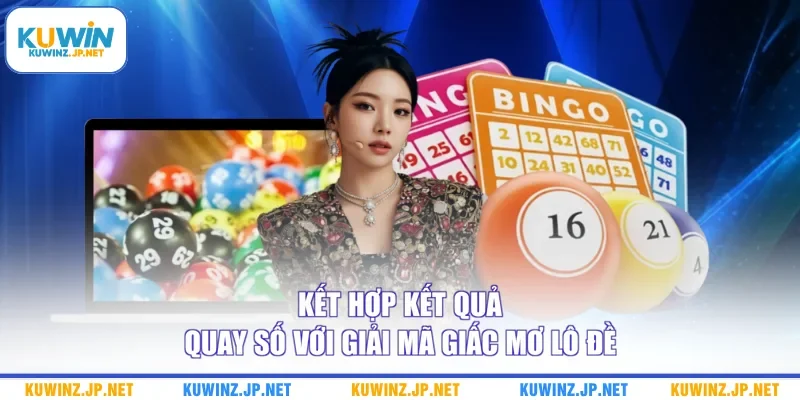 Kết hợp kết quả quay số với giải mã giấc mơ lô đề