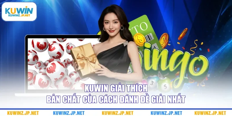 Kuwin giải thích bản chất của cách đánh đề giải nhất