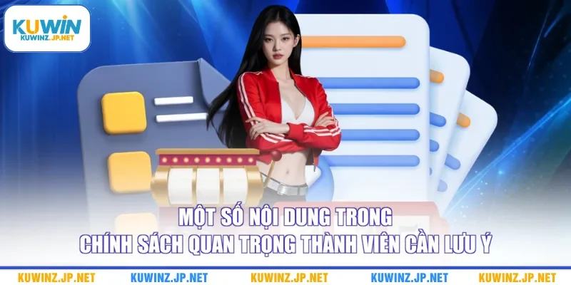 Một số nội dung trong chính sách quan trọng thành viên cần lưu ý