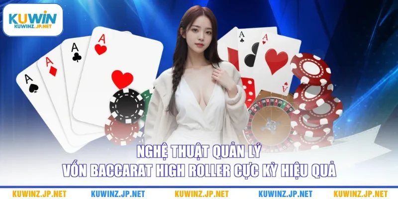 Nghệ Thuật Quản Lý Vốn Baccarat High Roller Cực Kỳ Hiệu Quả