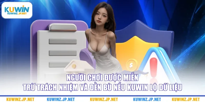 Người chơi được miễn trừ trách nhiệm và đền bù nếu Kuwin lộ dữ liệu
