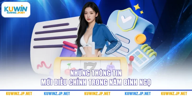 Những thông tin mới điều chỉnh trong năm Bính Ngọ