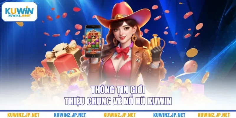 Thông tin giới thiệu chung về nổ hũ Kuwin