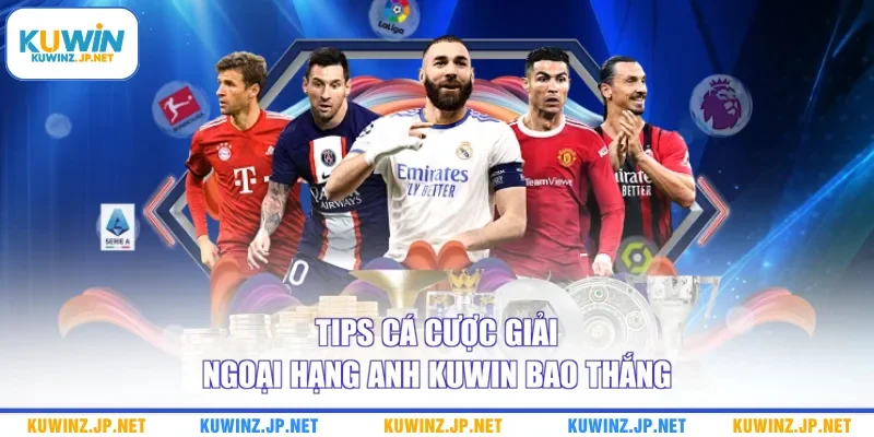 Tips cá cược giải Ngoại hạng Anh Kuwin bao thắng