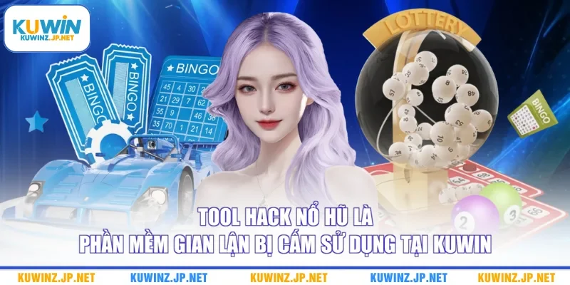 Tool hack nổ hũ là phần mềm gian lận bị cấm sử dụng tại Kuwin
