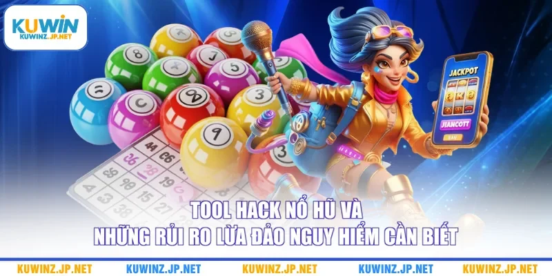 Tool Hack Nổ Hũ Và Những Rủi Ro Lừa Đảo Nguy Hiểm Cần Biết