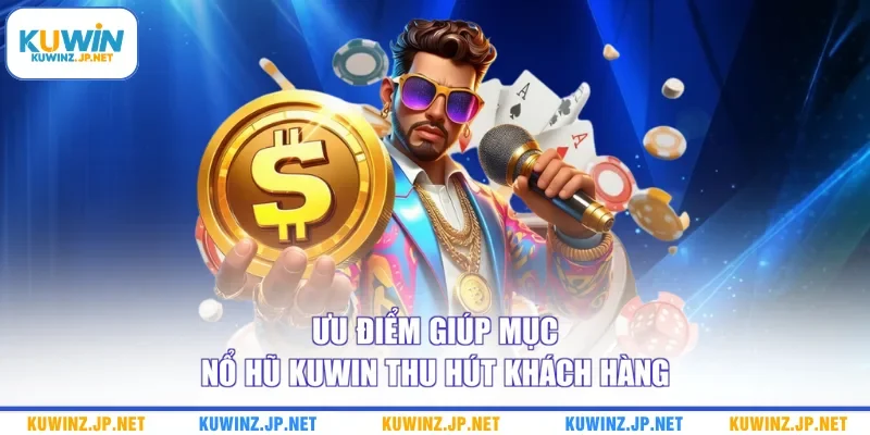Ưu điểm giúp mục nổ hũ Kuwin thu hút khách hàng