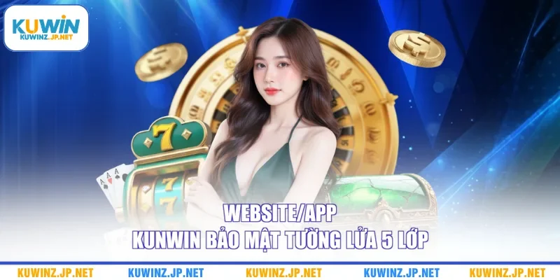 Website/app Kuwin bảo mật tường lửa 5 lớp