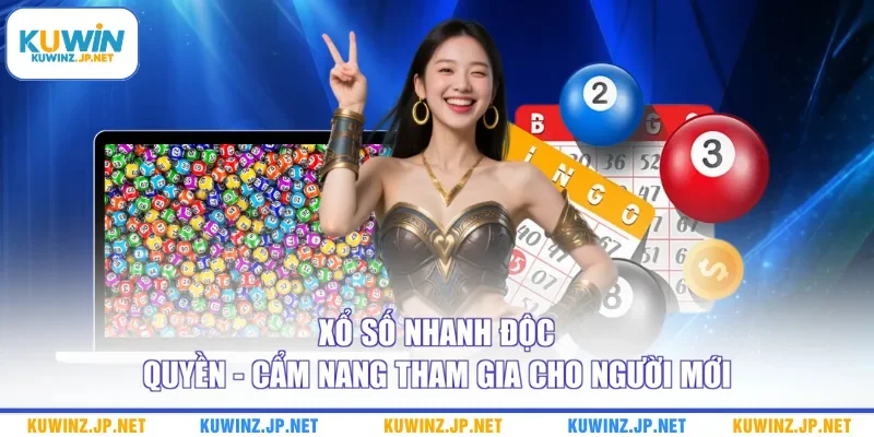 Xổ Số Nhanh Độc Quyền - Cẩm Nang Tham Gia Cho Người Mới